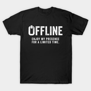 Offline Enjoy My Presence For A Limited Time T-Shirt